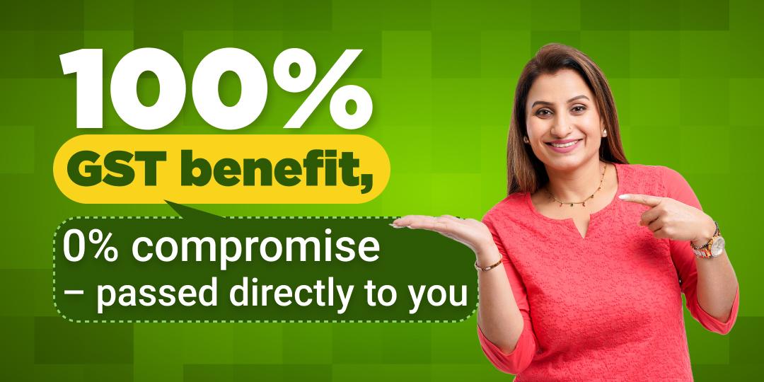 100% GST benefit, 0% compromise – passed directly to you