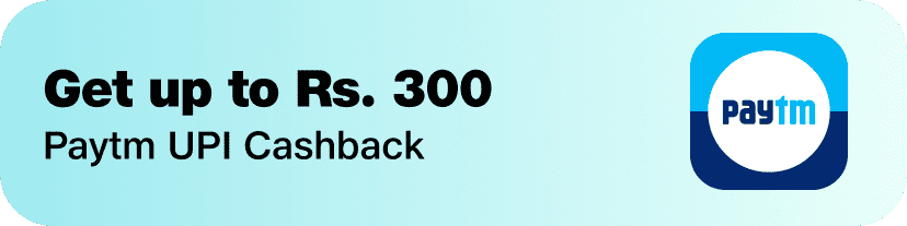 Get up to Rs.300 Paytm UPI Cashback - Shop Now