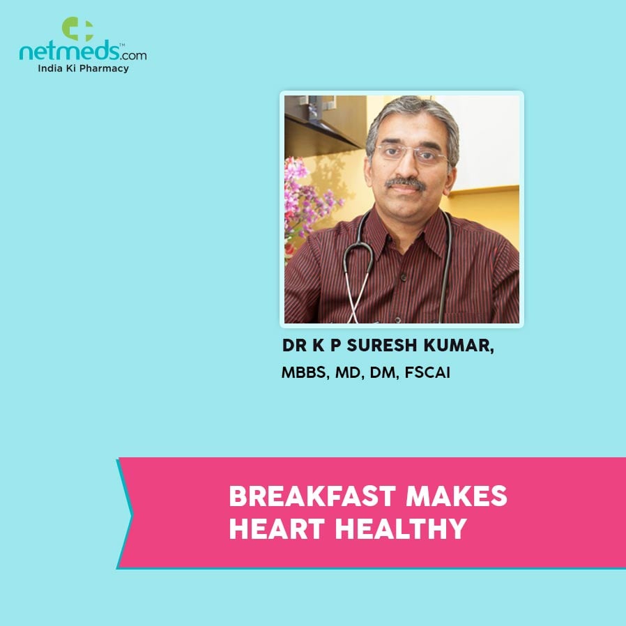 Breakfast makes heart healthy by Dr K P Suresh Kumar